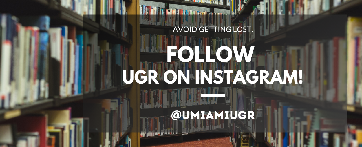 Background of Library Stacks telling visitors to follow UGR on Instagram, @UMIAMIUGR.